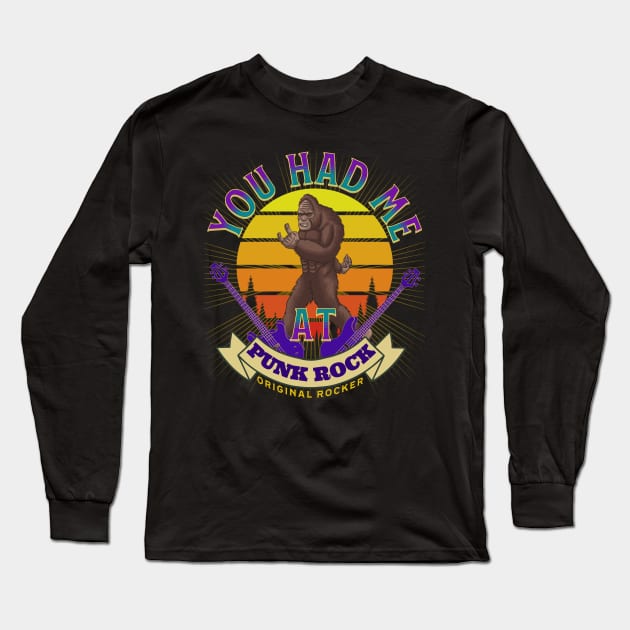 Bigfoot Had Me At Punk Rock Long Sleeve T-Shirt by RockReflections